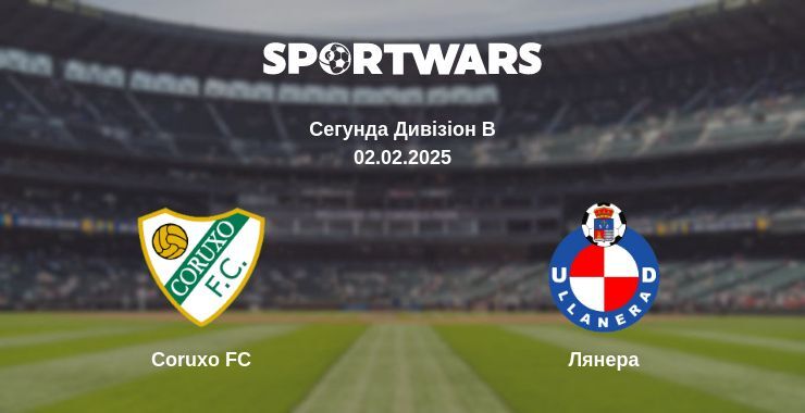 Coruxo FC — Лянера дивитись онлайн пряму трансляцію, 02.02.2025