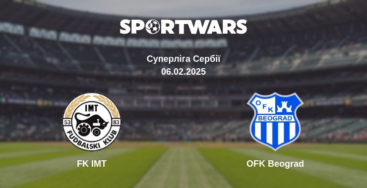 FK IMT — OFK Beograd дивитись онлайн пряму трансляцію, 06.02.2025