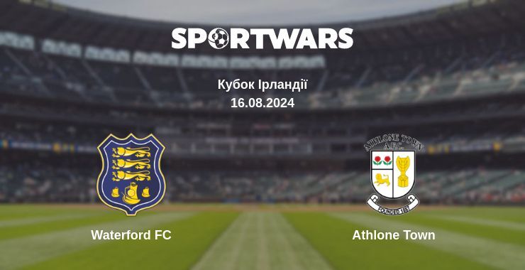 Результат матчу Waterford FC — Athlone Town, 16.08.2024