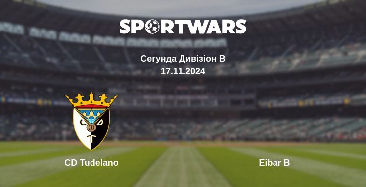 CD Tudelano — Eibar B дивитись онлайн безкоштовно 17.11.2024