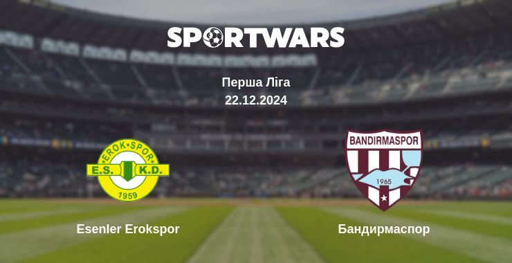 Esenler Erokspor — Бандирмаспор дивитись онлайн пряму трансляцію, 22.12.2024