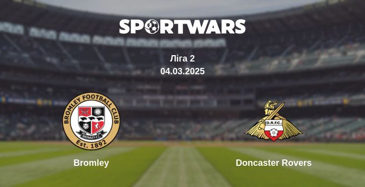 Bromley — Doncaster Rovers дивитись онлайн пряму трансляцію, 04.03.2025