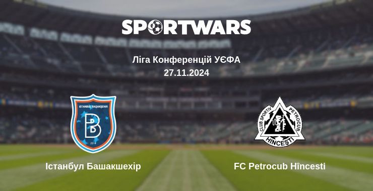 Істанбул Башакшехір — FC Petrocub Hîncesti дивитись онлайн безкоштовно 27.11.2024