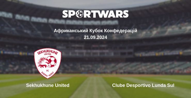 Результат матчу Sekhukhune United — Clube Desportivo Lunda Sul, 21.09.2024