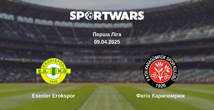 Esenler Erokspor — Фатіх Карагюмрюк дивитись онлайн пряму трансляцію, 09.04.2025