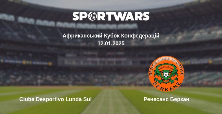 Clube Desportivo Lunda Sul — РС Беркан дивитись онлайн пряму трансляцію, 12.01.2025