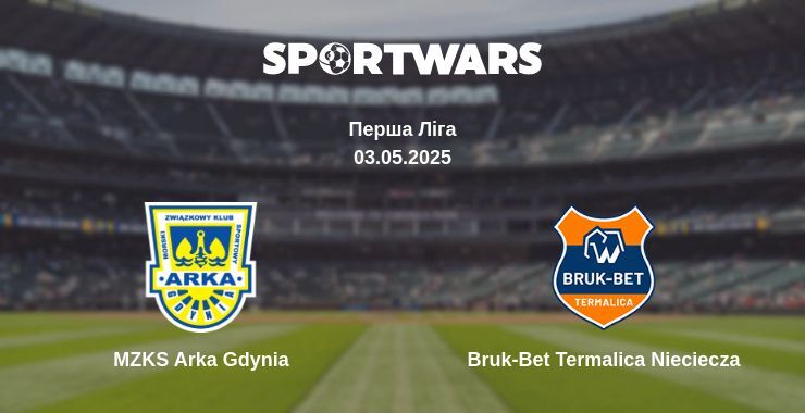 MZKS Arka Gdynia — Bruk-Bet Termalica Nieciecza дивитись онлайн пряму трансляцію, 03.05.2025